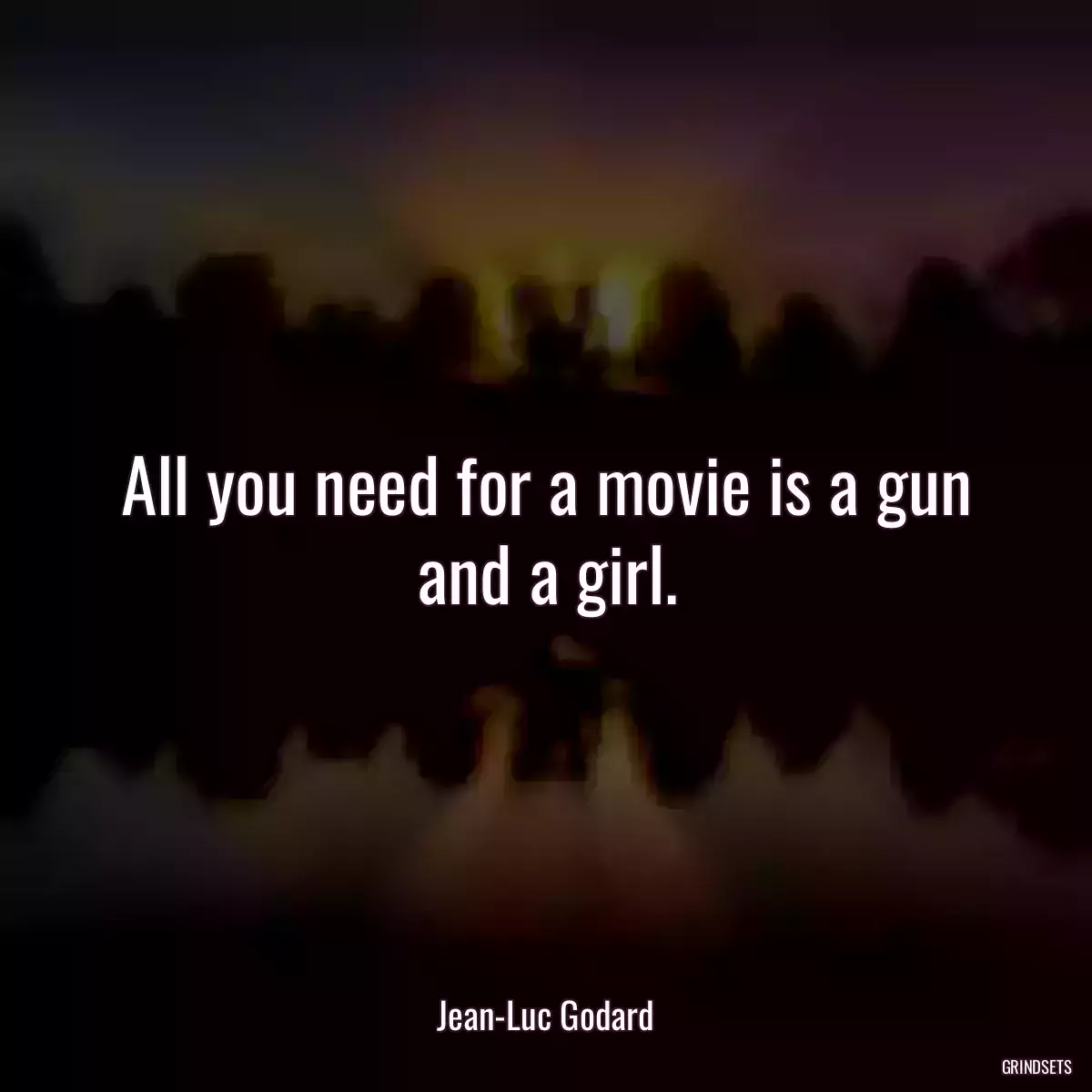 All you need for a movie is a gun and a girl.