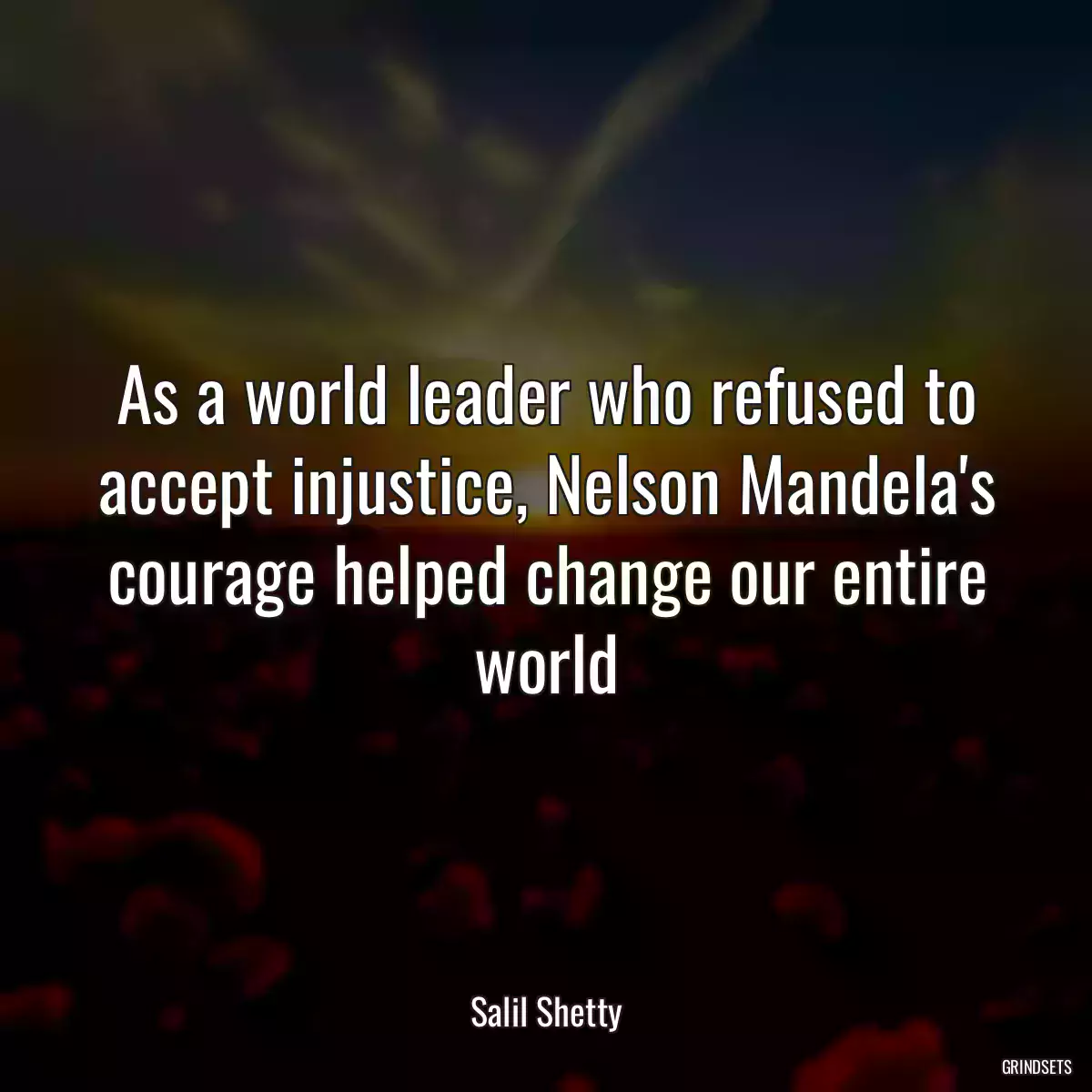 As a world leader who refused to accept injustice, Nelson Mandela\'s courage helped change our entire world