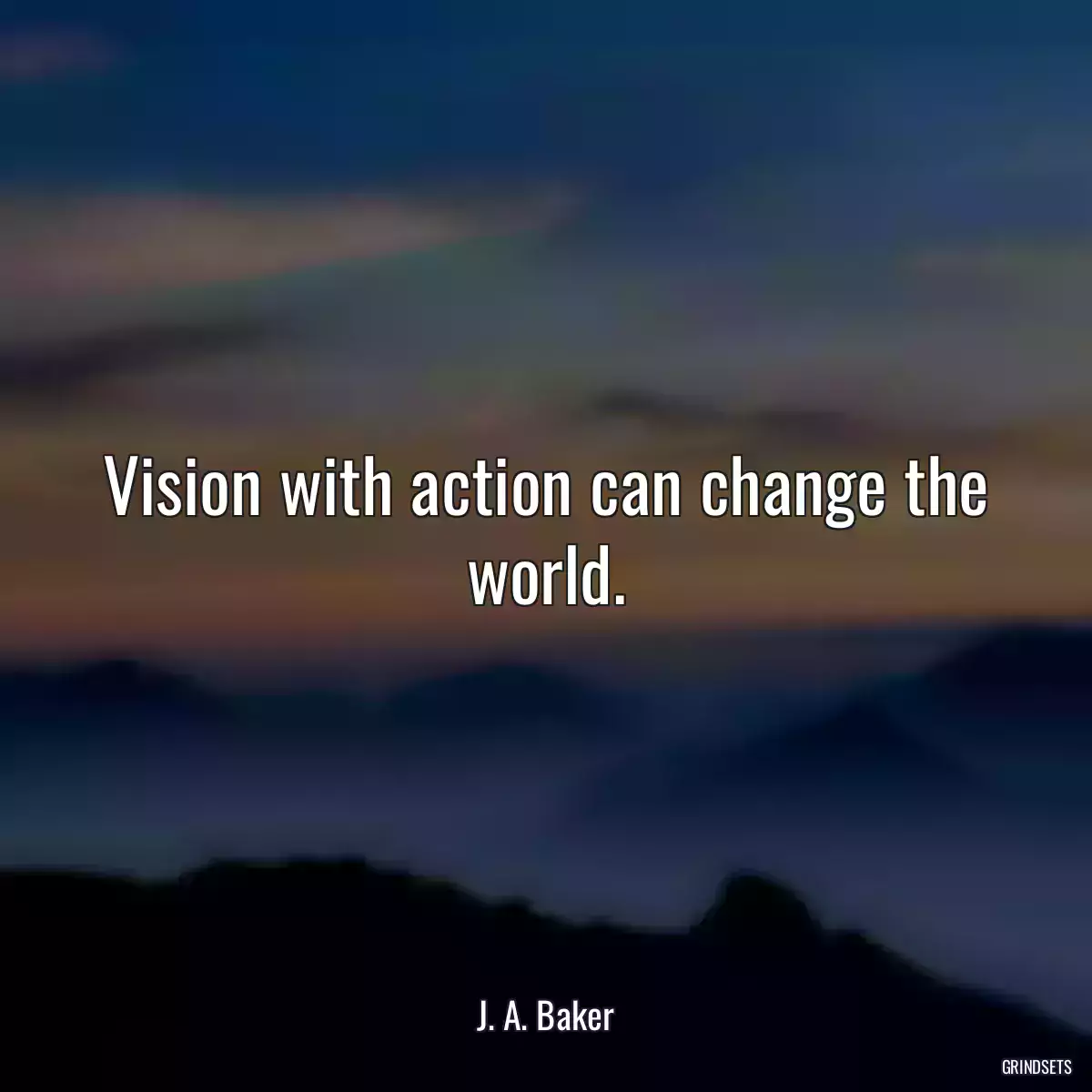 Vision with action can change the world.