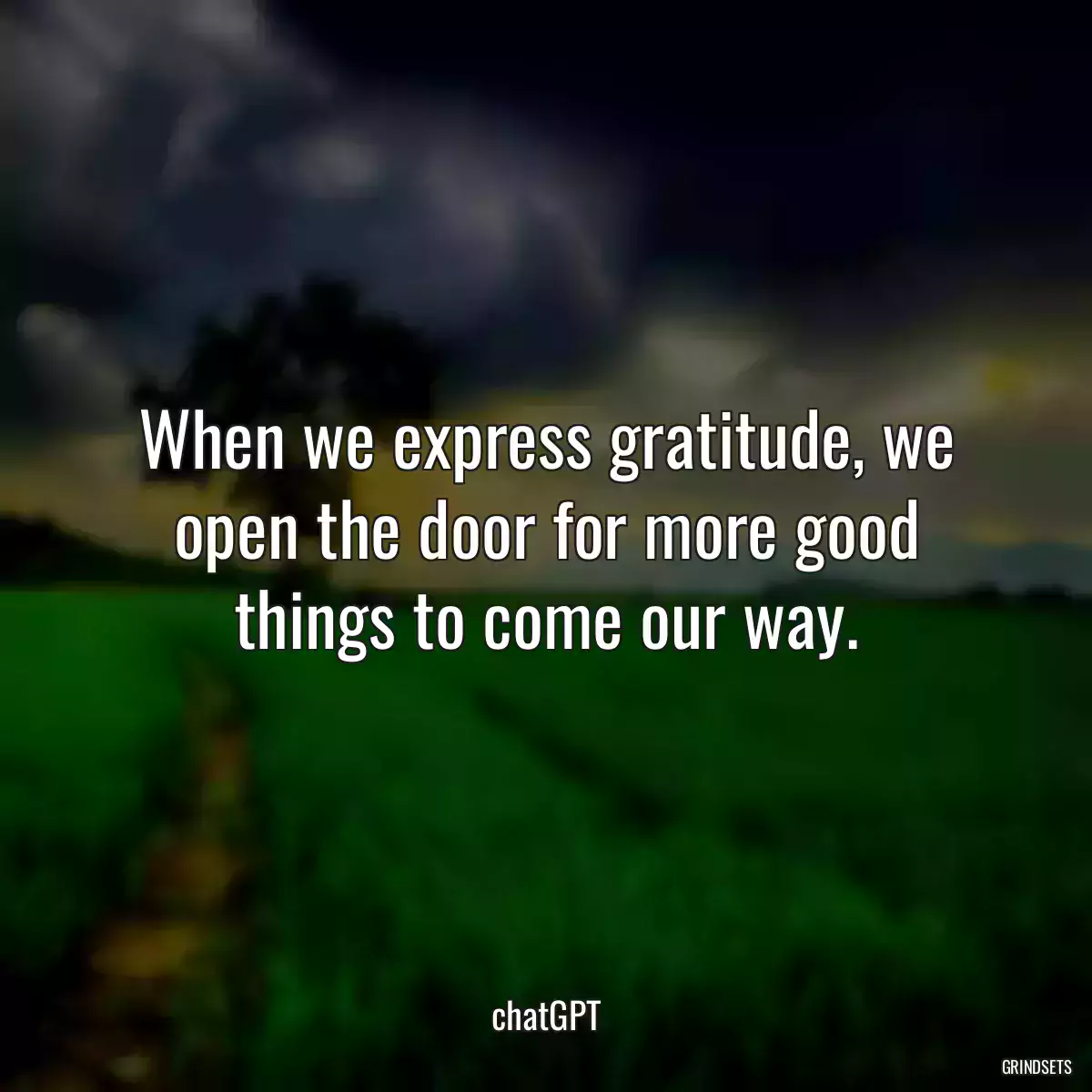 When we express gratitude, we open the door for more good things to come our way.