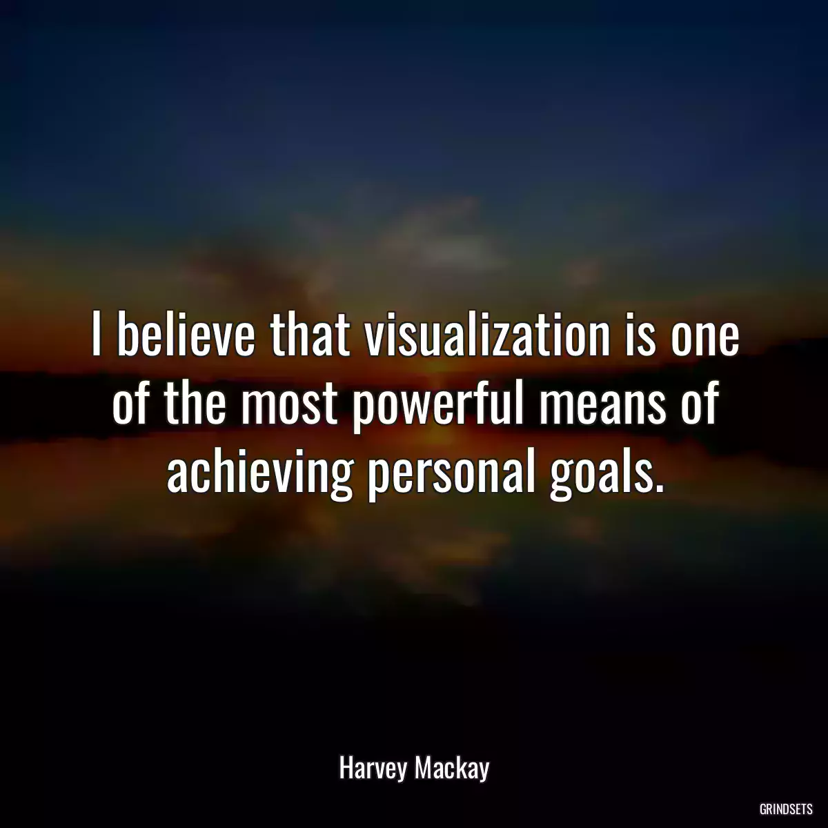 I believe that visualization is one of the most powerful means of achieving personal goals.