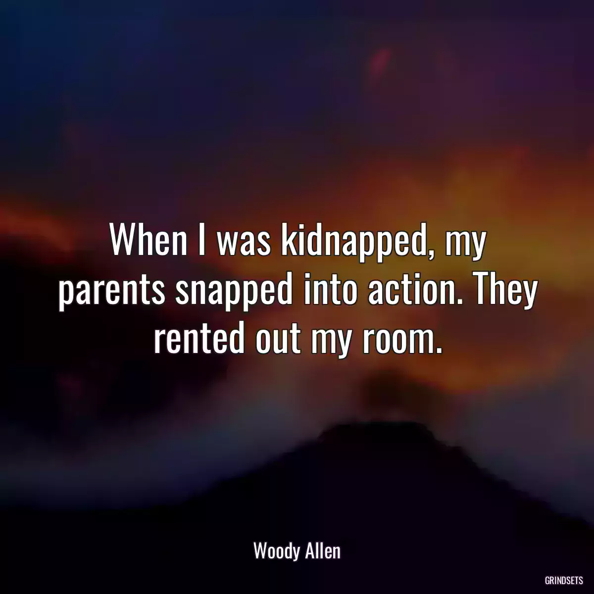 When I was kidnapped, my parents snapped into action. They rented out my room.