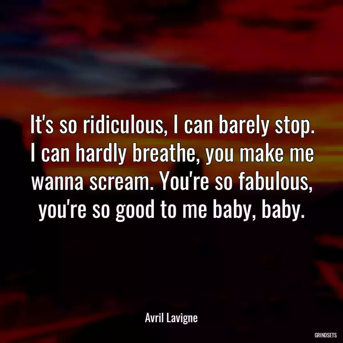 It\'s so ridiculous, I can barely stop. I can hardly breathe, you make me wanna scream. You\'re so fabulous, you\'re so good to me baby, baby.