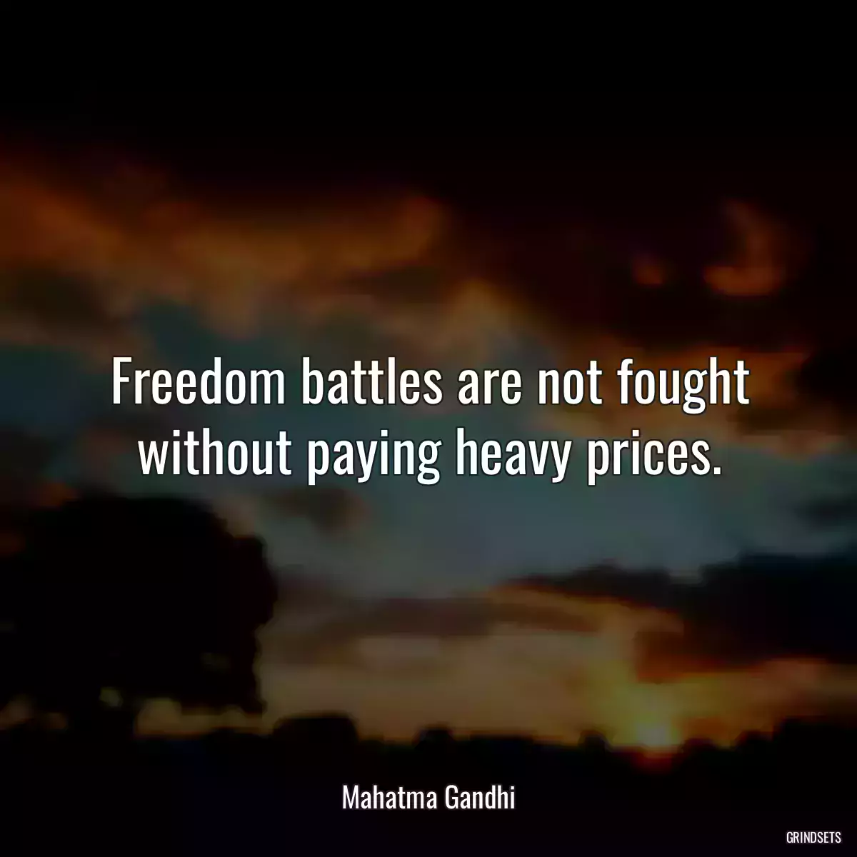 Freedom battles are not fought without paying heavy prices.