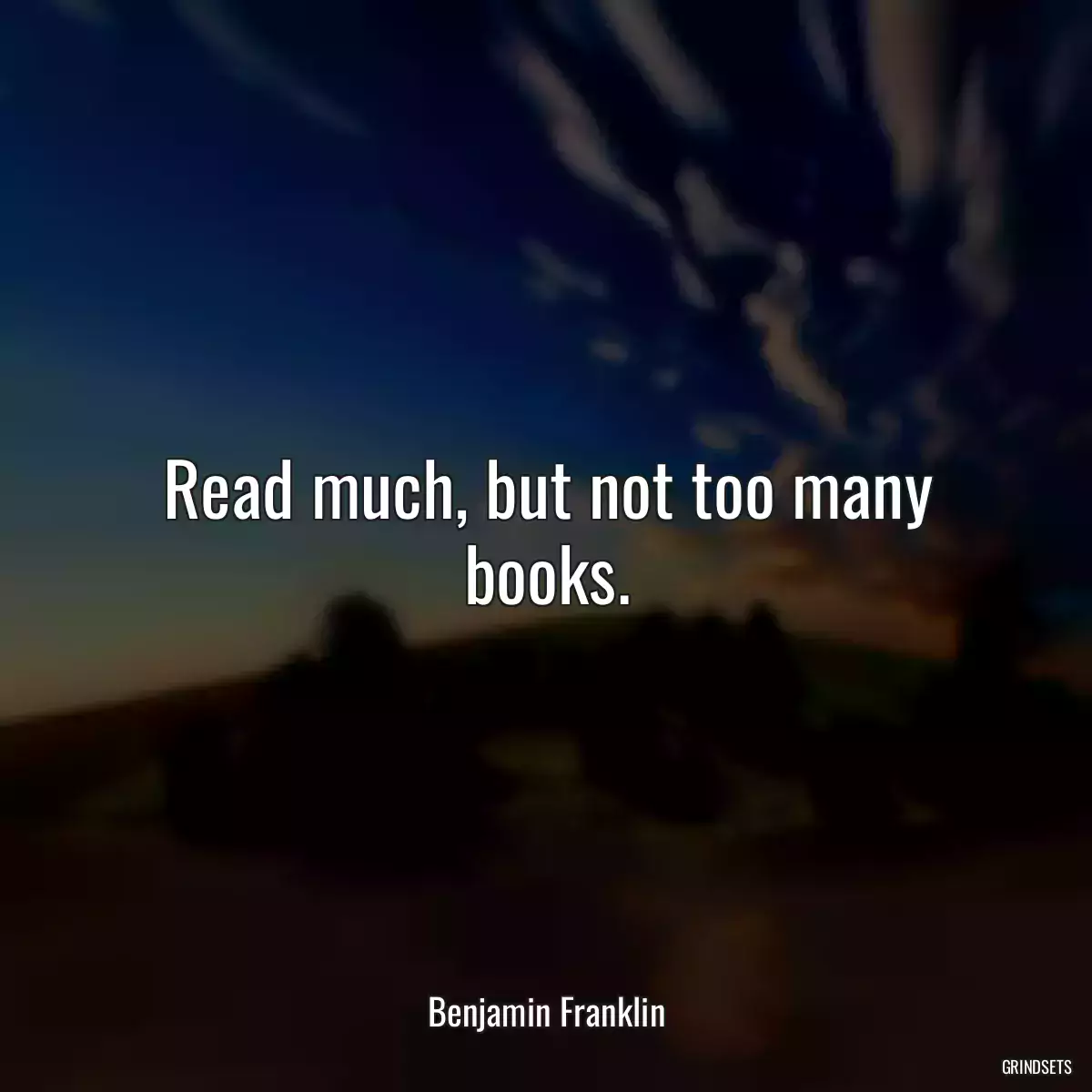 Read much, but not too many books.