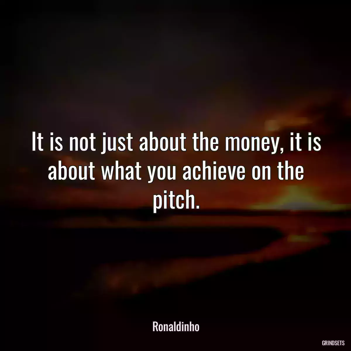 It is not just about the money, it is about what you achieve on the pitch.