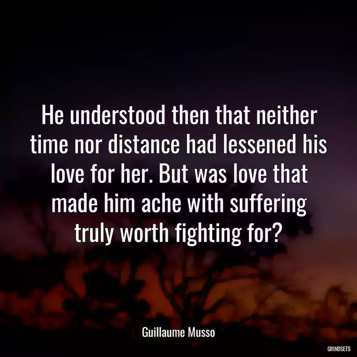 He understood then that neither time nor distance had lessened his love for her. But was love that made him ache with suffering truly worth fighting for?