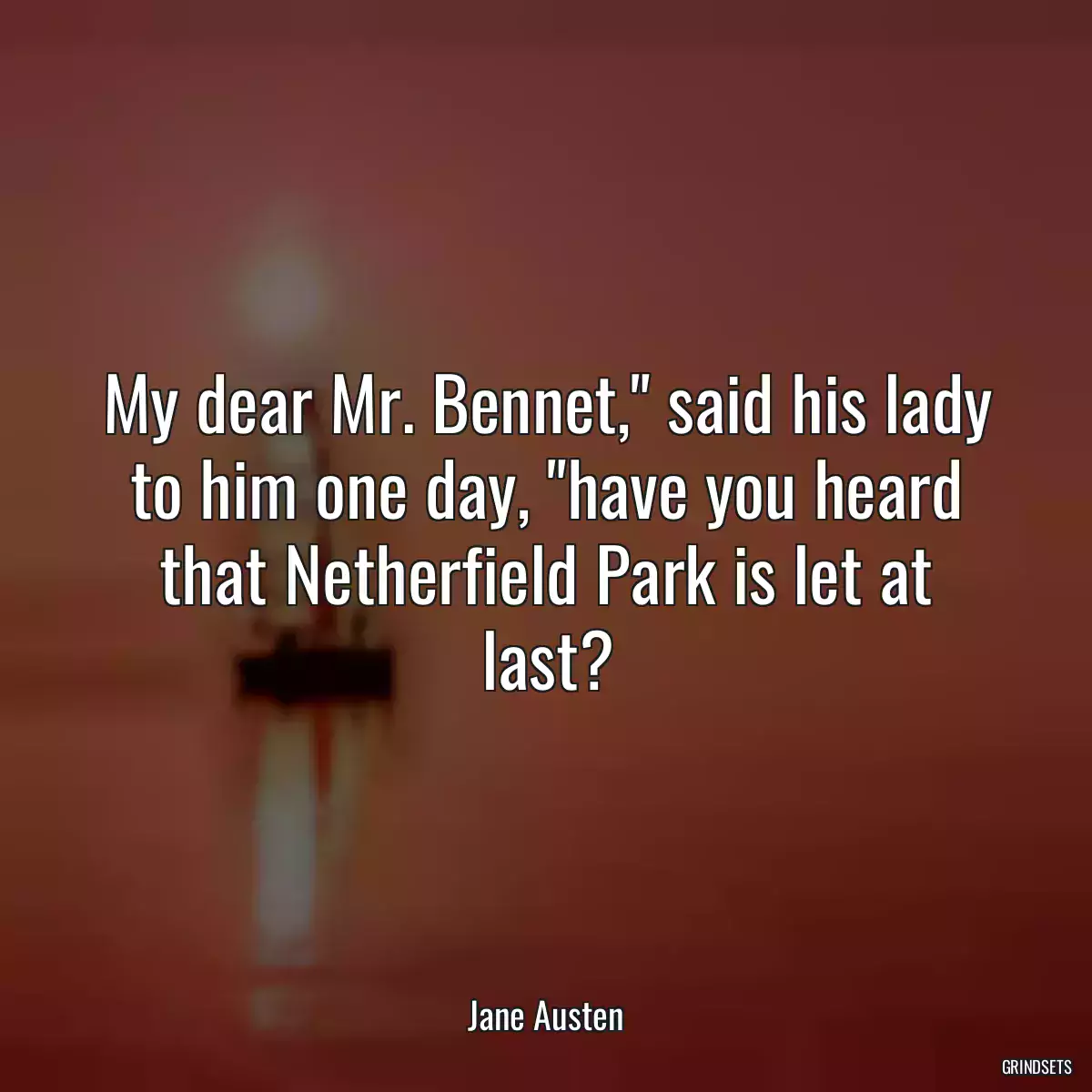 My dear Mr. Bennet,\