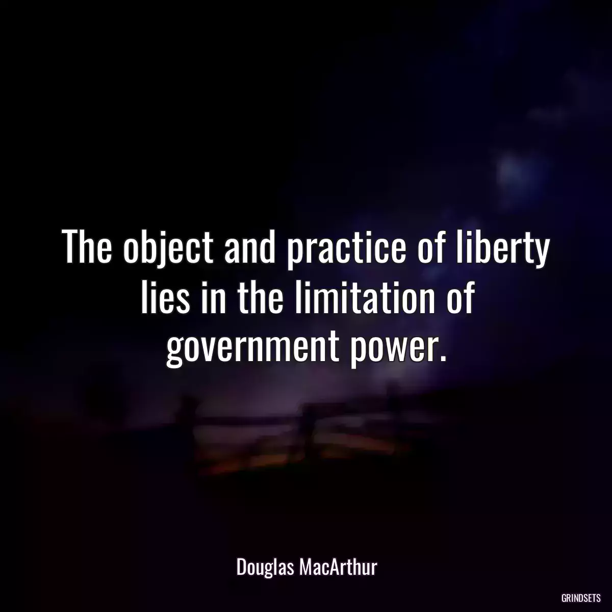 The object and practice of liberty lies in the limitation of government power.