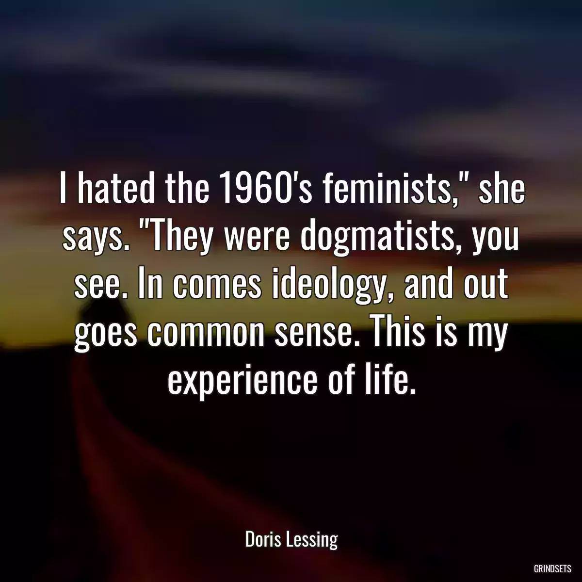 I hated the 1960\'s feminists,\