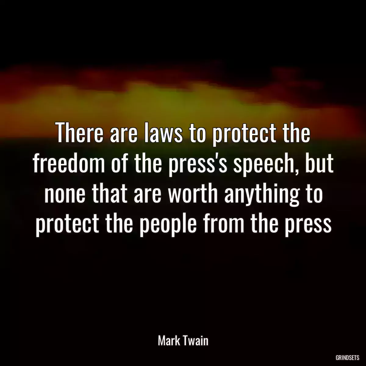 There are laws to protect the freedom of the press\'s speech, but none that are worth anything to protect the people from the press