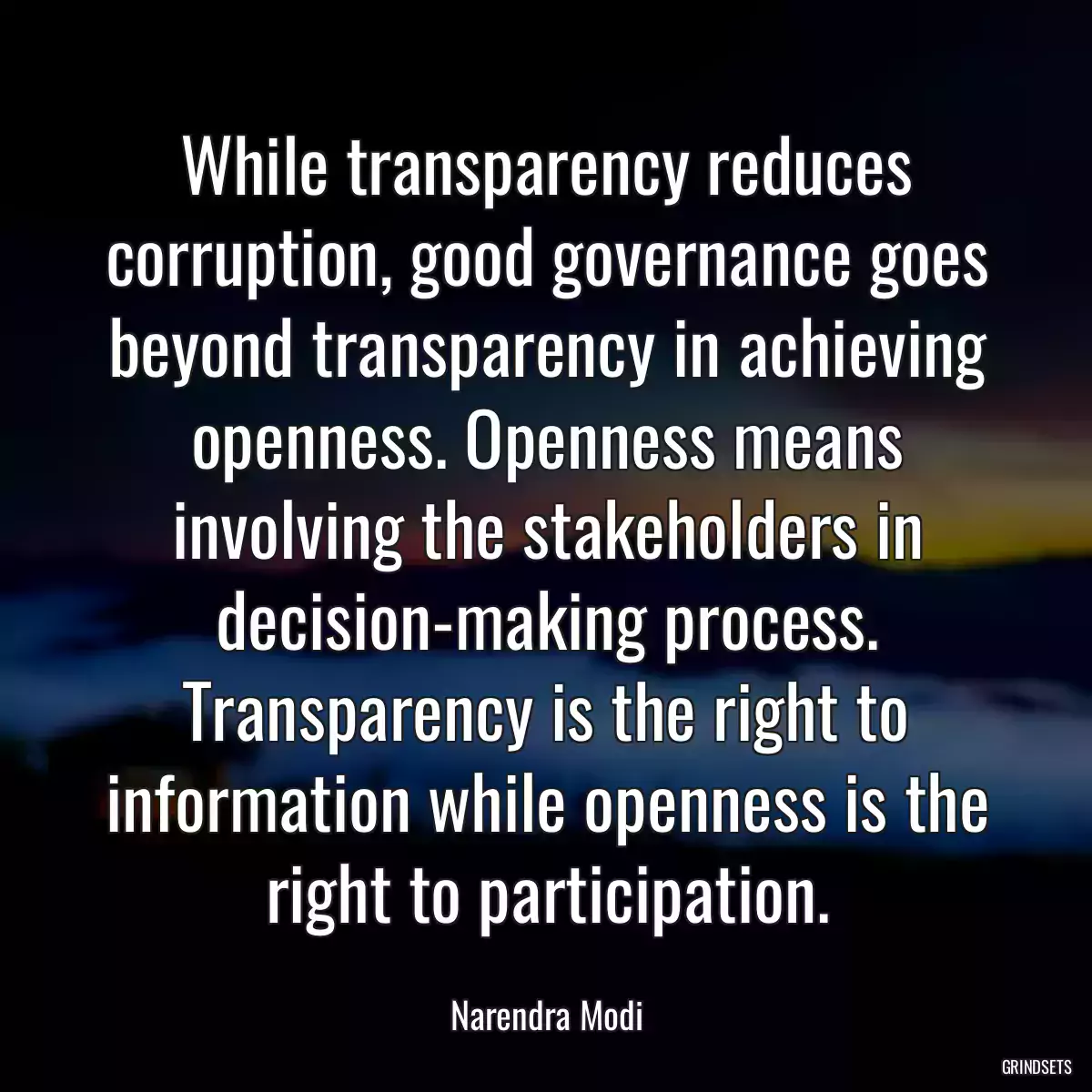 While transparency reduces corruption, good governance goes beyond transparency in achieving openness. Openness means involving the stakeholders in decision-making process. Transparency is the right to information while openness is the right to participation.