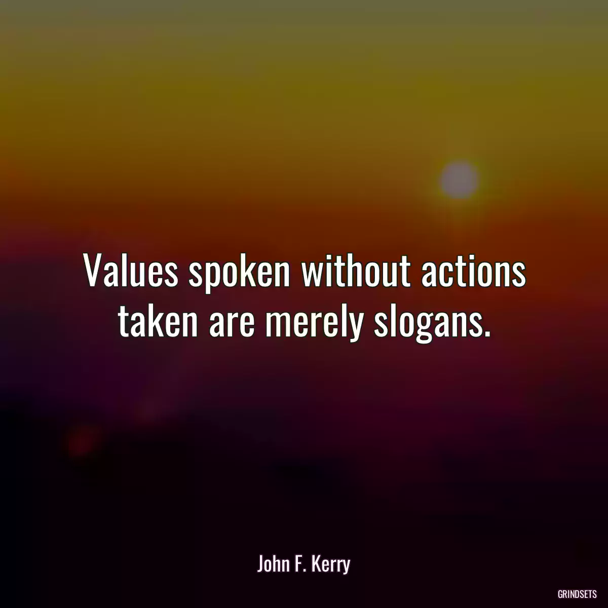 Values spoken without actions taken are merely slogans.