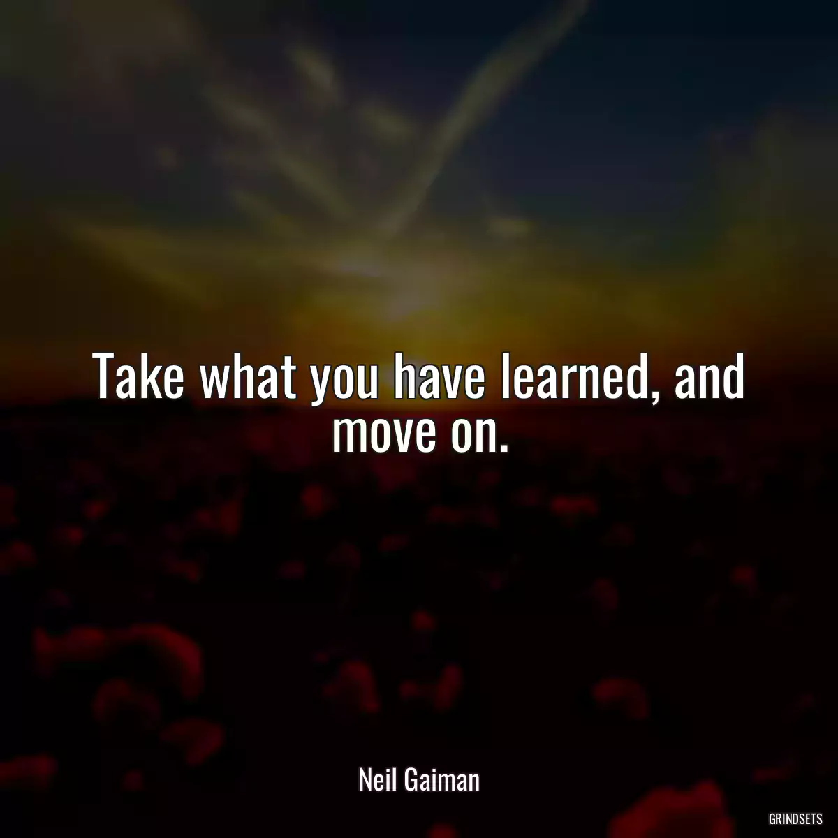 Take what you have learned, and move on.