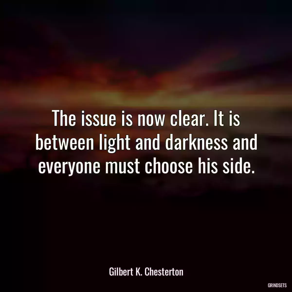 The issue is now clear. It is between light and darkness and everyone must choose his side.