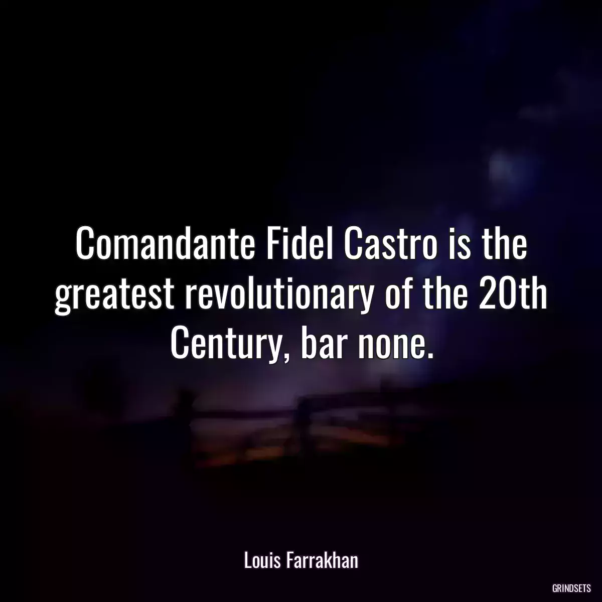 Comandante Fidel Castro is the greatest revolutionary of the 20th Century, bar none.