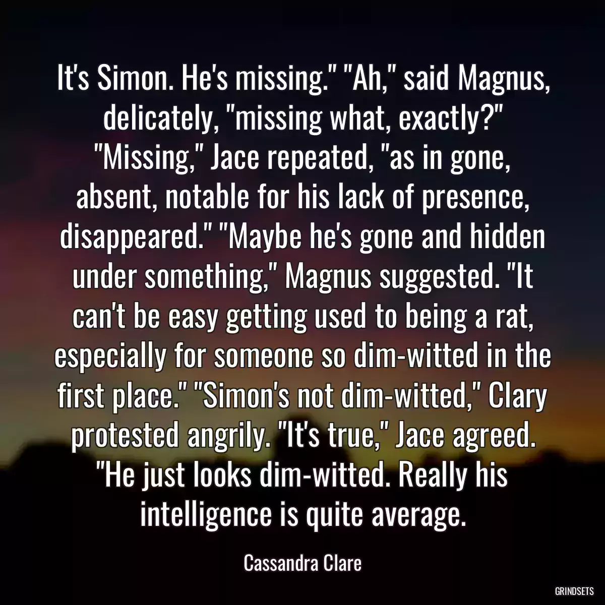 It\'s Simon. He\'s missing.\