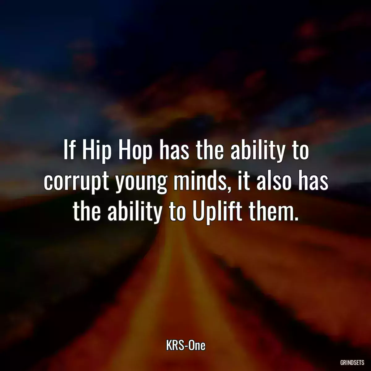 If Hip Hop has the ability to corrupt young minds, it also has the ability to Uplift them.