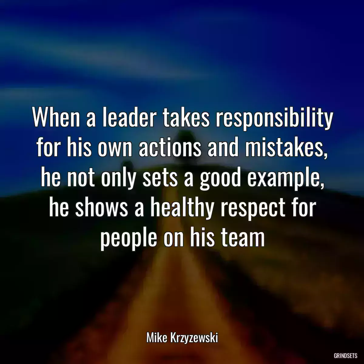 When a leader takes responsibility for his own actions and mistakes, he not only sets a good example, he shows a healthy respect for people on his team