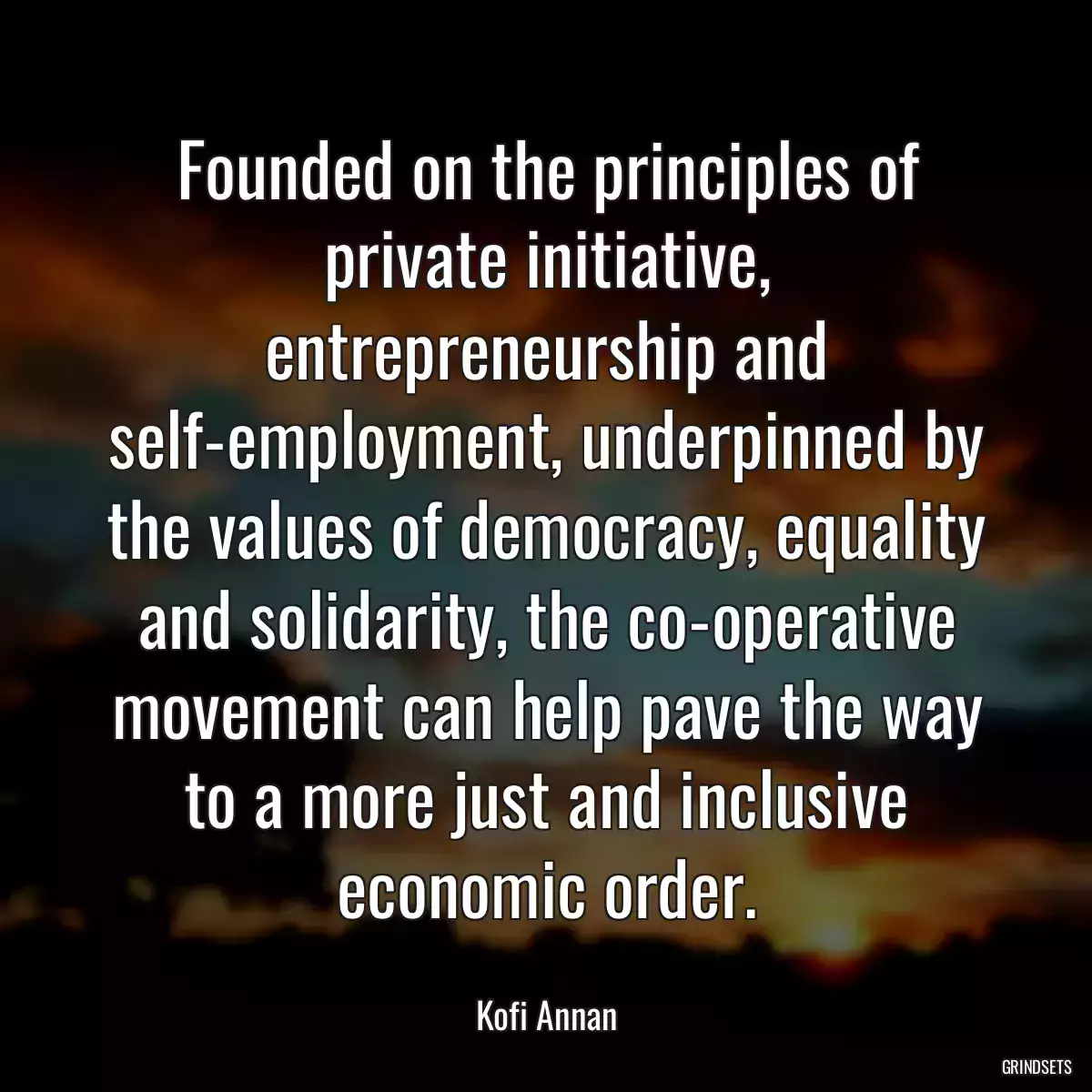 Founded on the principles of private initiative, entrepreneurship and self-employment, underpinned by the values of democracy, equality and solidarity, the co-operative movement can help pave the way to a more just and inclusive economic order.