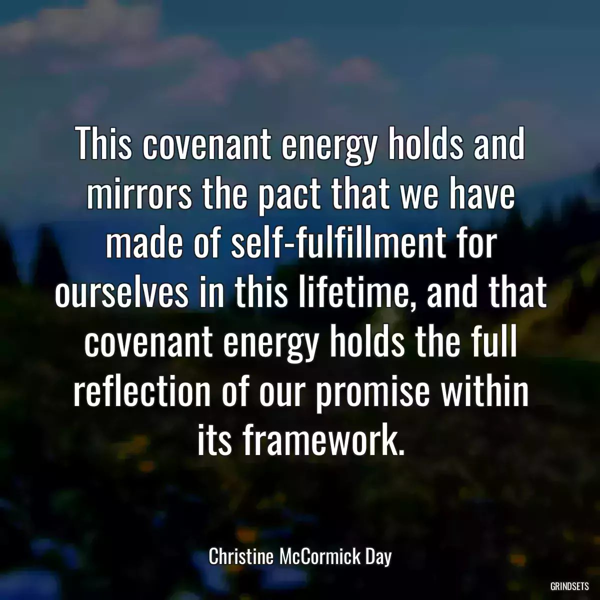 This covenant energy holds and mirrors the pact that we have made of self-fulfillment for ourselves in this lifetime, and that covenant energy holds the full reflection of our promise within its framework.