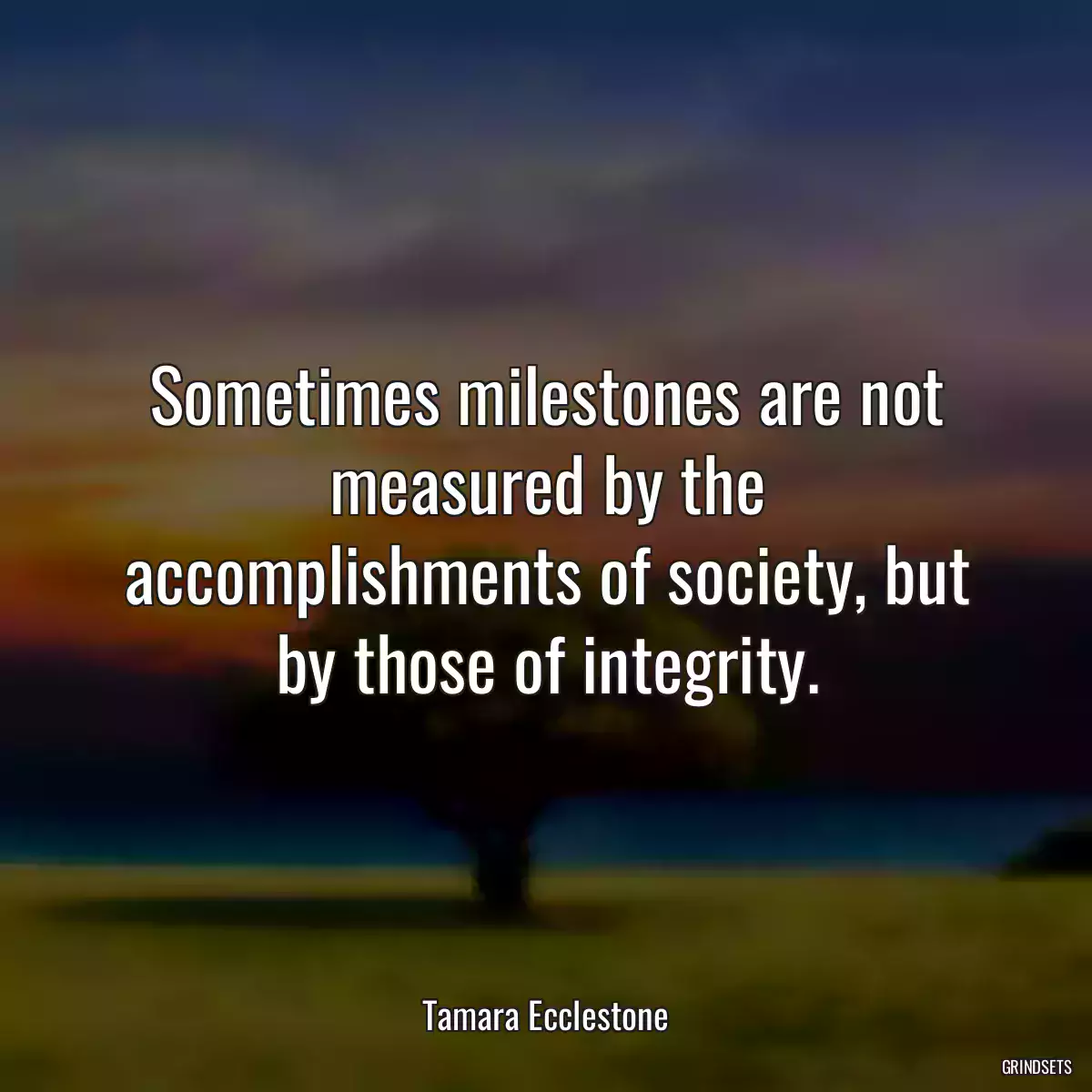 Sometimes milestones are not measured by the accomplishments of society, but by those of integrity.