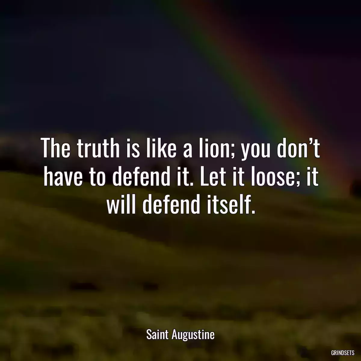 The truth is like a lion; you don’t have to defend it. Let it loose; it will defend itself.