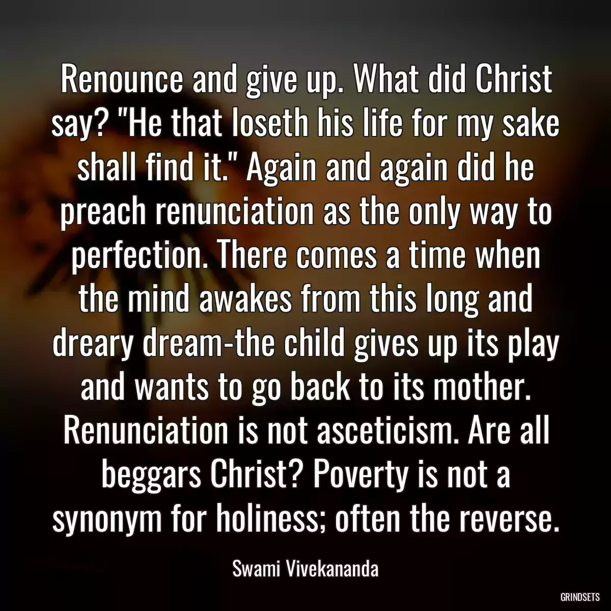 Renounce and give up. What did Christ say? \