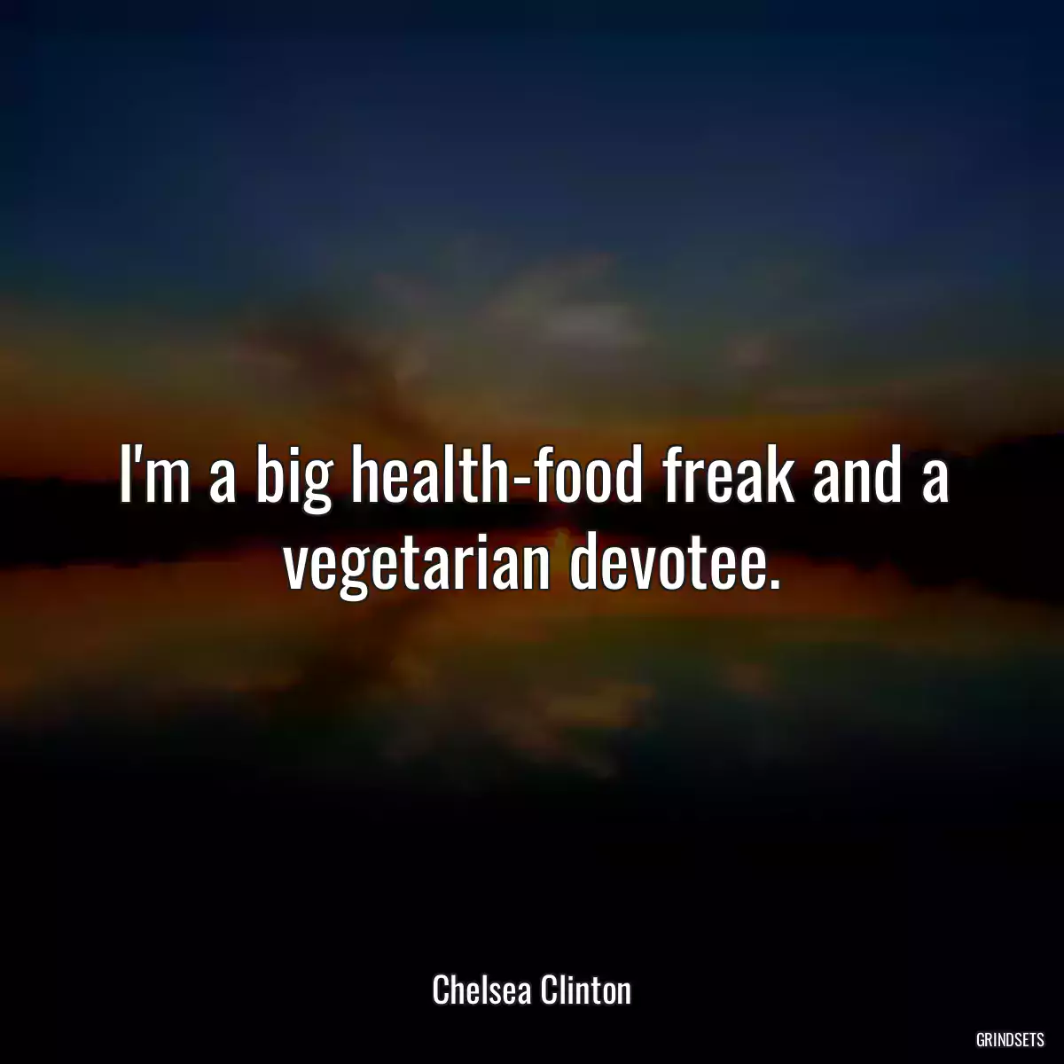 I\'m a big health-food freak and a vegetarian devotee.