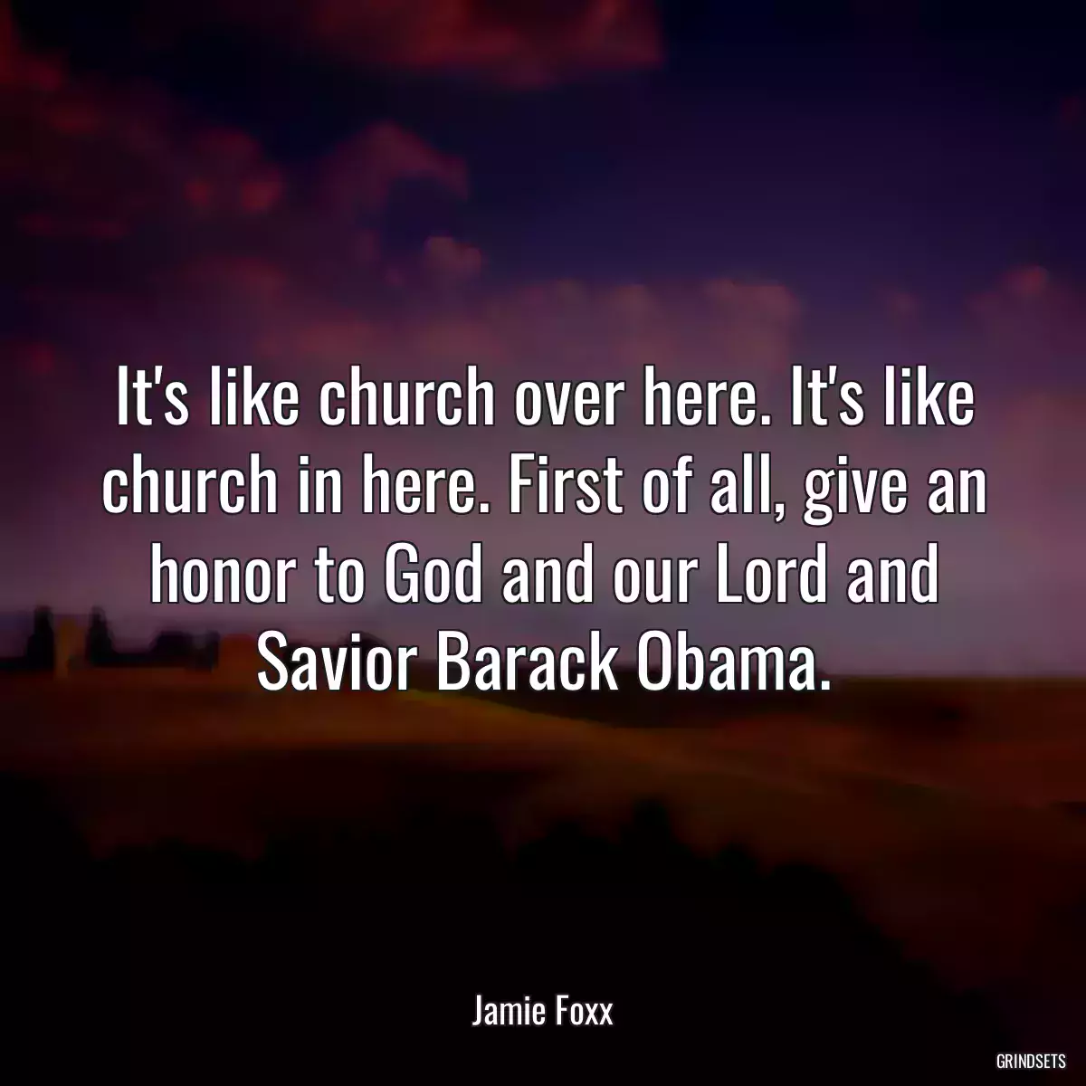 It\'s like church over here. It\'s like church in here. First of all, give an honor to God and our Lord and Savior Barack Obama.