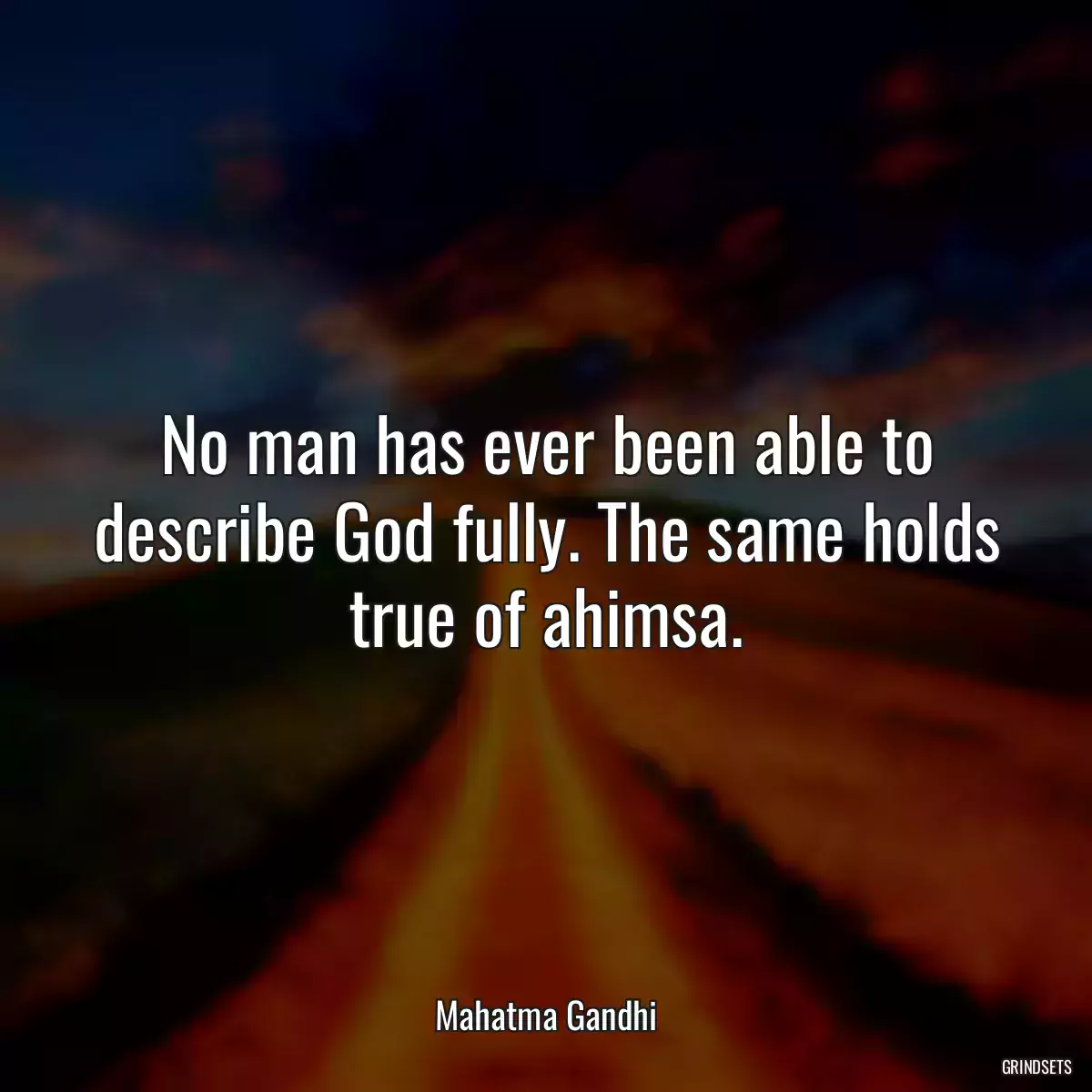 No man has ever been able to describe God fully. The same holds true of ahimsa.