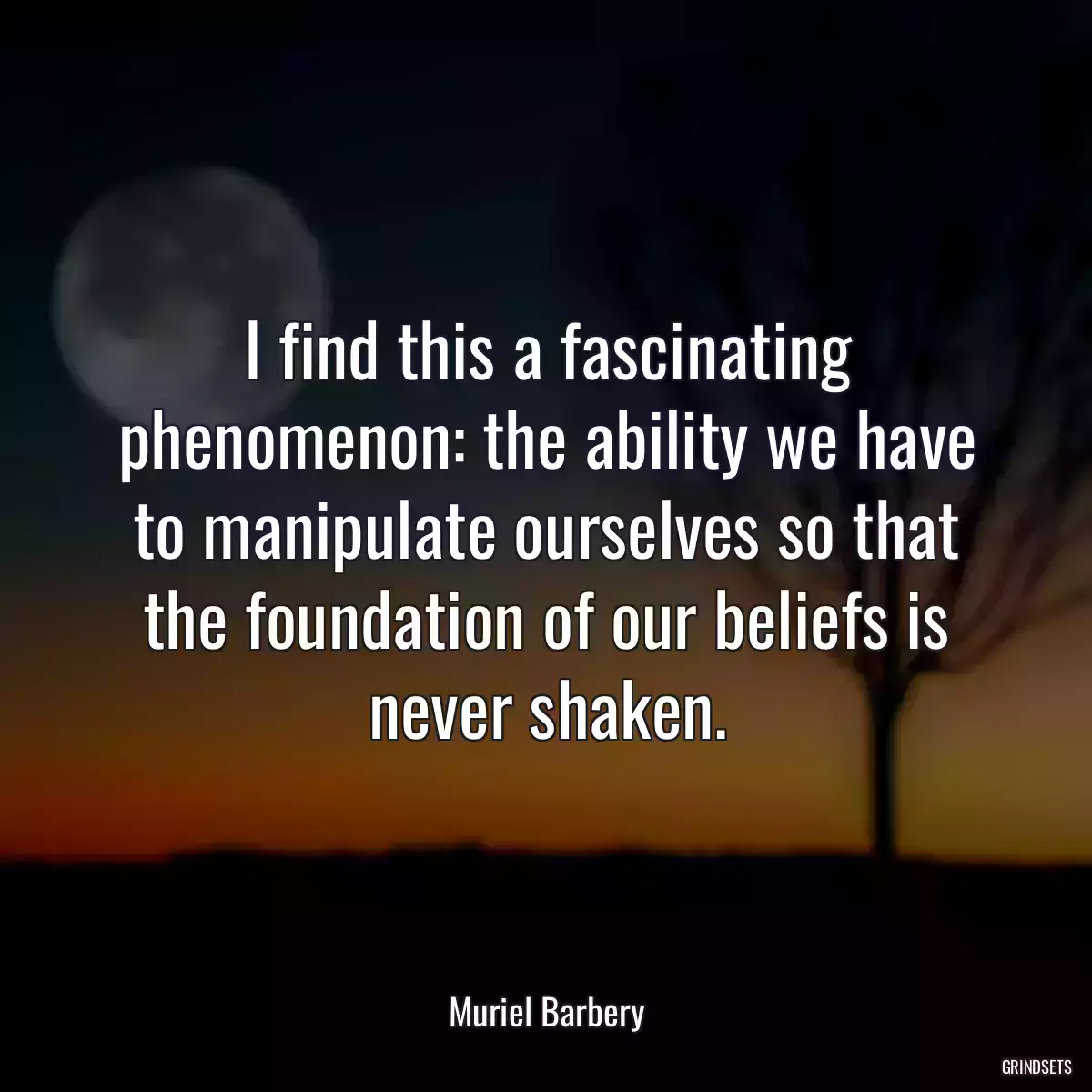 I find this a fascinating phenomenon: the ability we have to manipulate ourselves so that the foundation of our beliefs is never shaken.