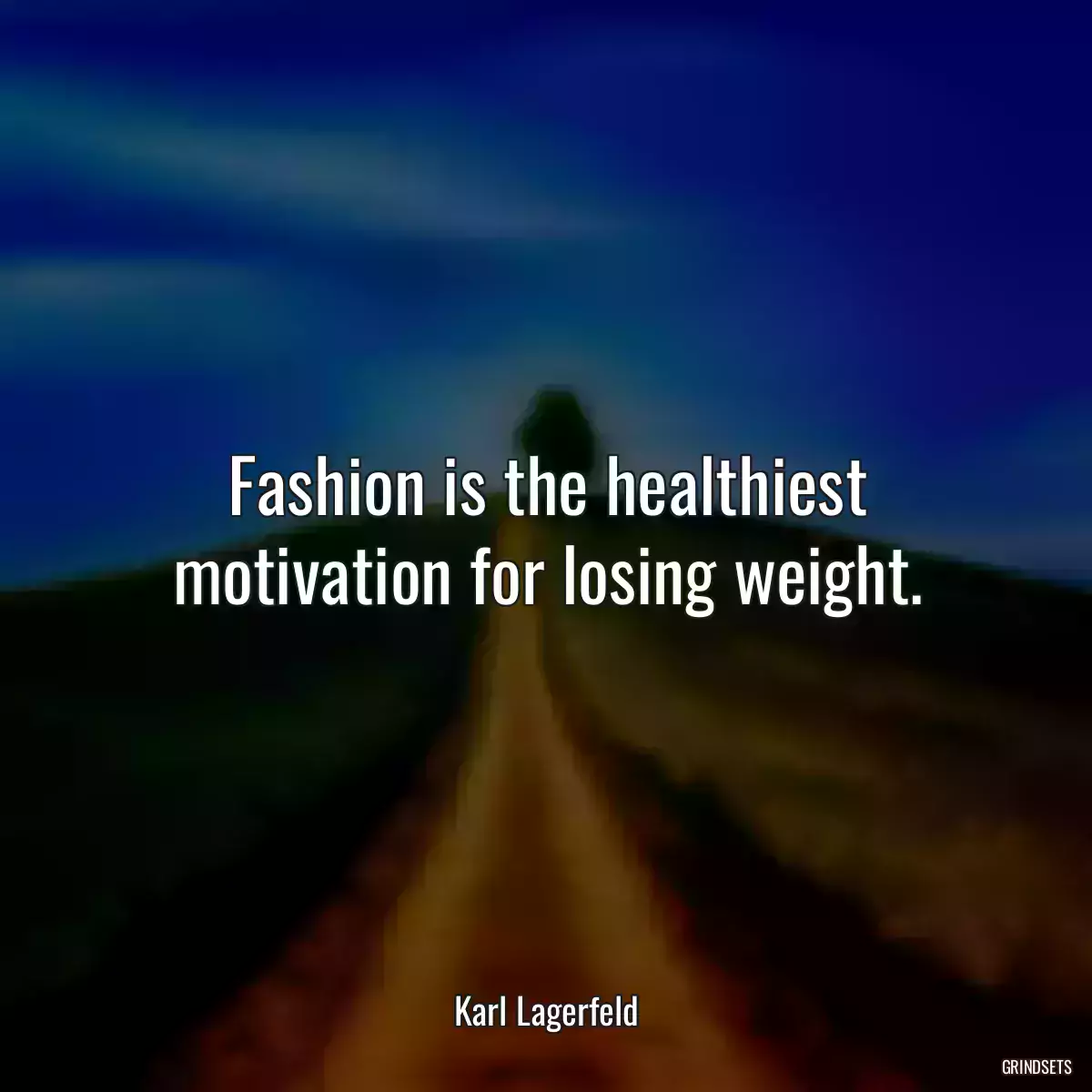 Fashion is the healthiest motivation for losing weight.