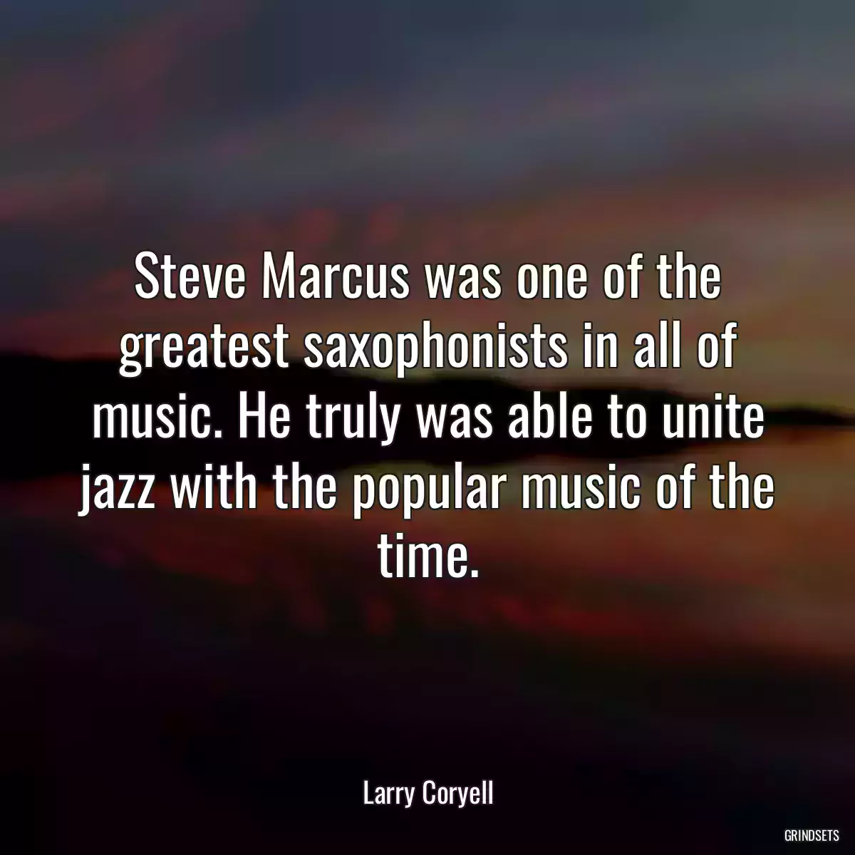 Steve Marcus was one of the greatest saxophonists in all of music. He truly was able to unite jazz with the popular music of the time.