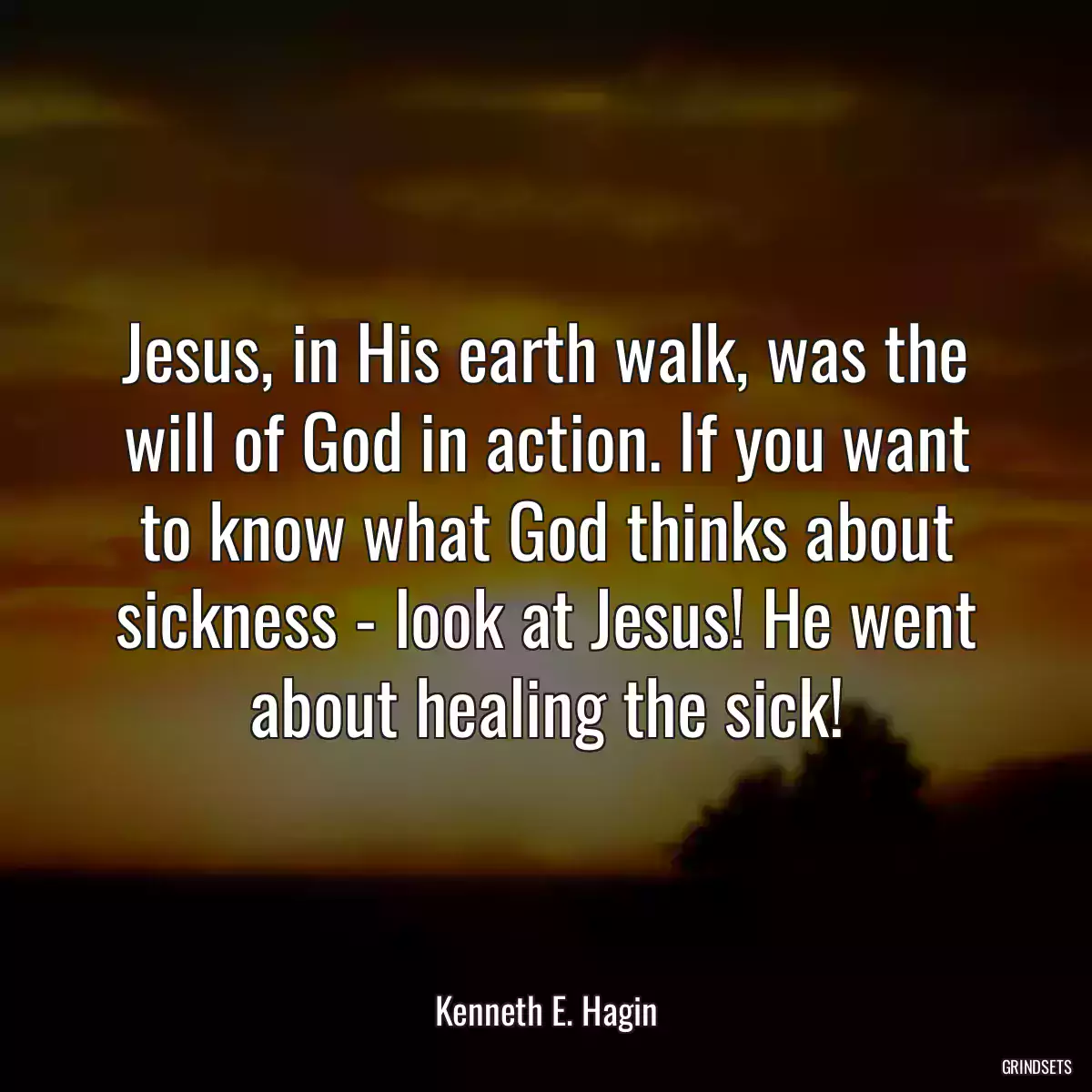 Jesus, in His earth walk, was the will of God in action. If you want to know what God thinks about sickness - look at Jesus! He went about healing the sick!