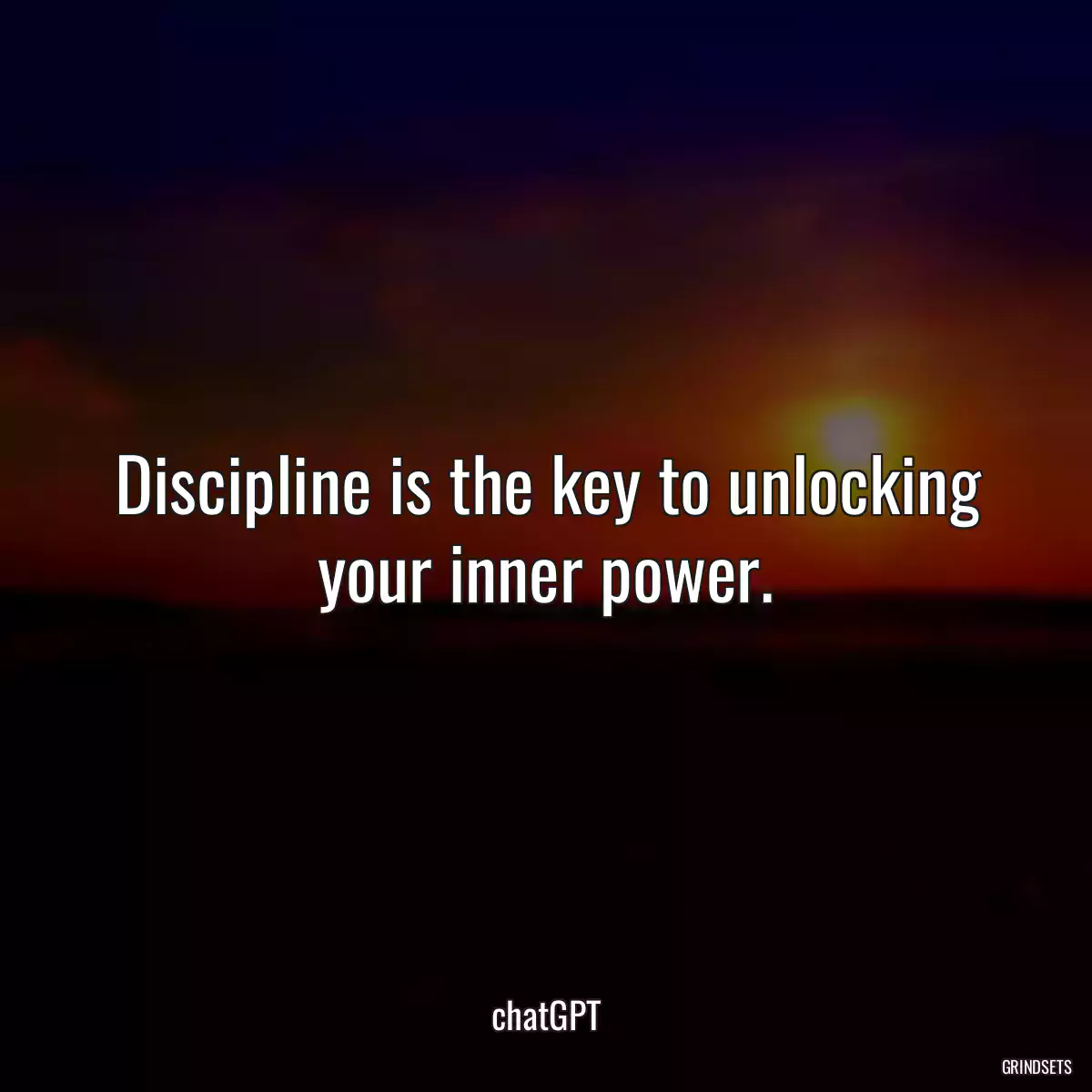 Discipline is the key to unlocking your inner power.