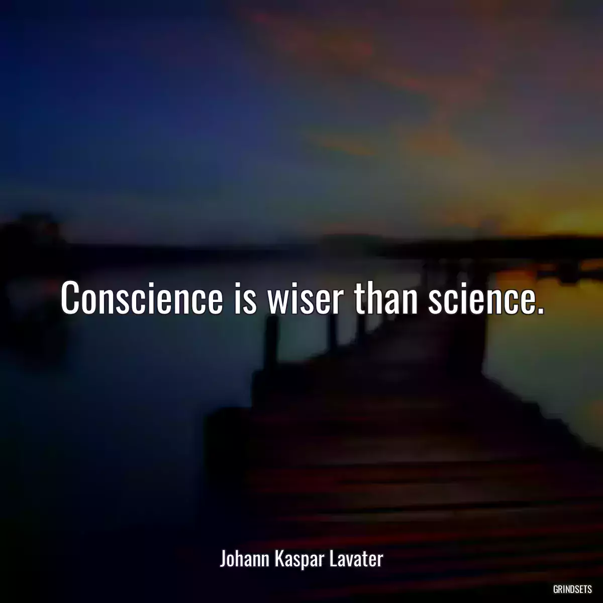 Conscience is wiser than science.