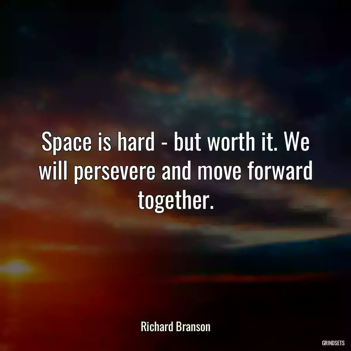 Space is hard - but worth it. We will persevere and move forward together.