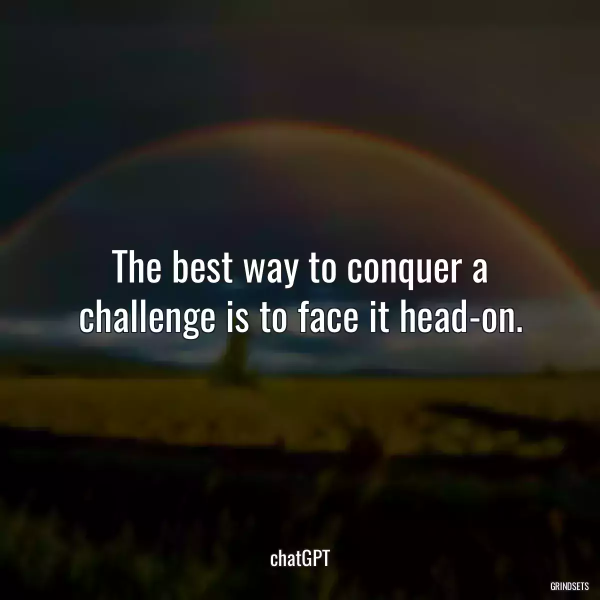 The best way to conquer a challenge is to face it head-on.