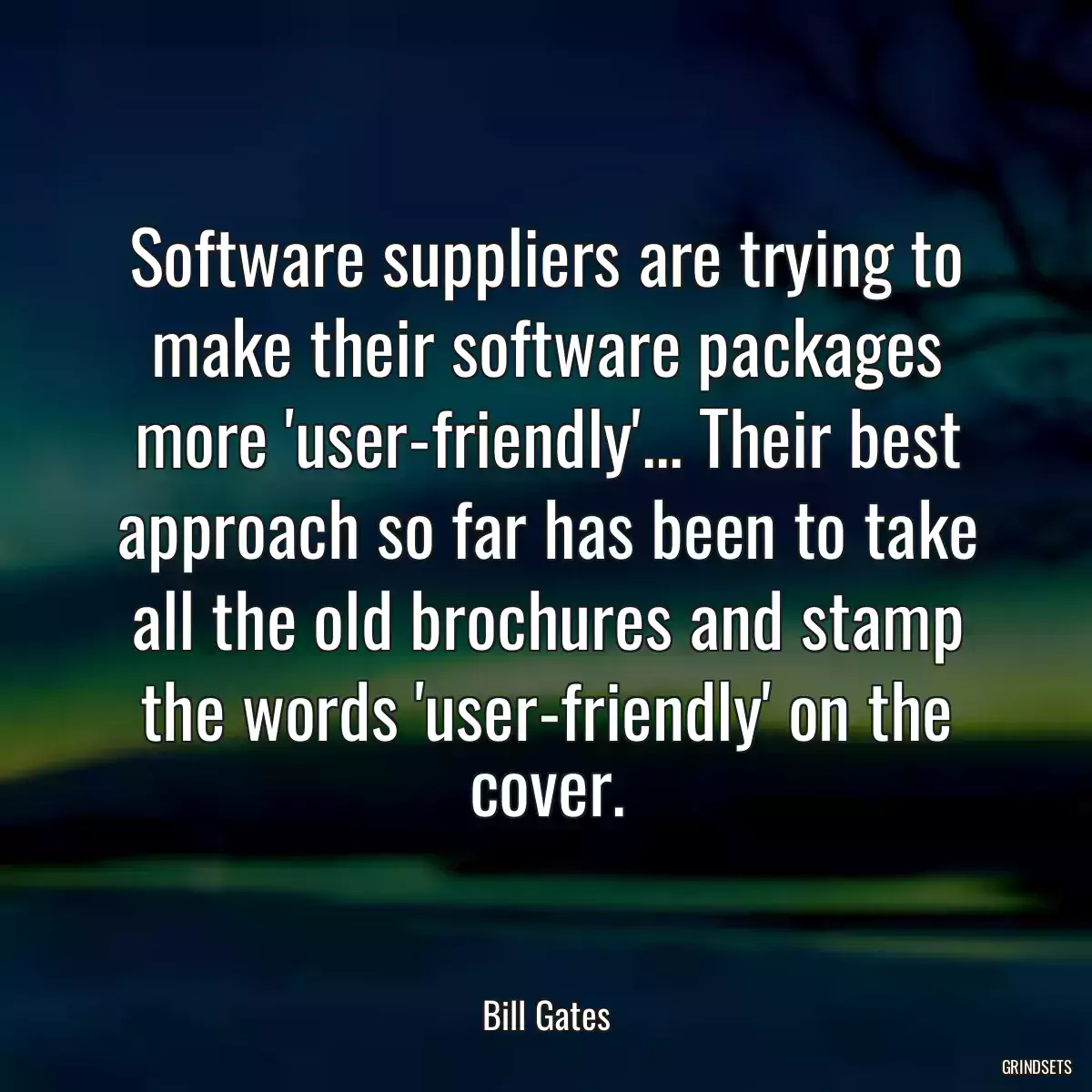 Software suppliers are trying to make their software packages more \'user-friendly\'... Their best approach so far has been to take all the old brochures and stamp the words \'user-friendly\' on the cover.