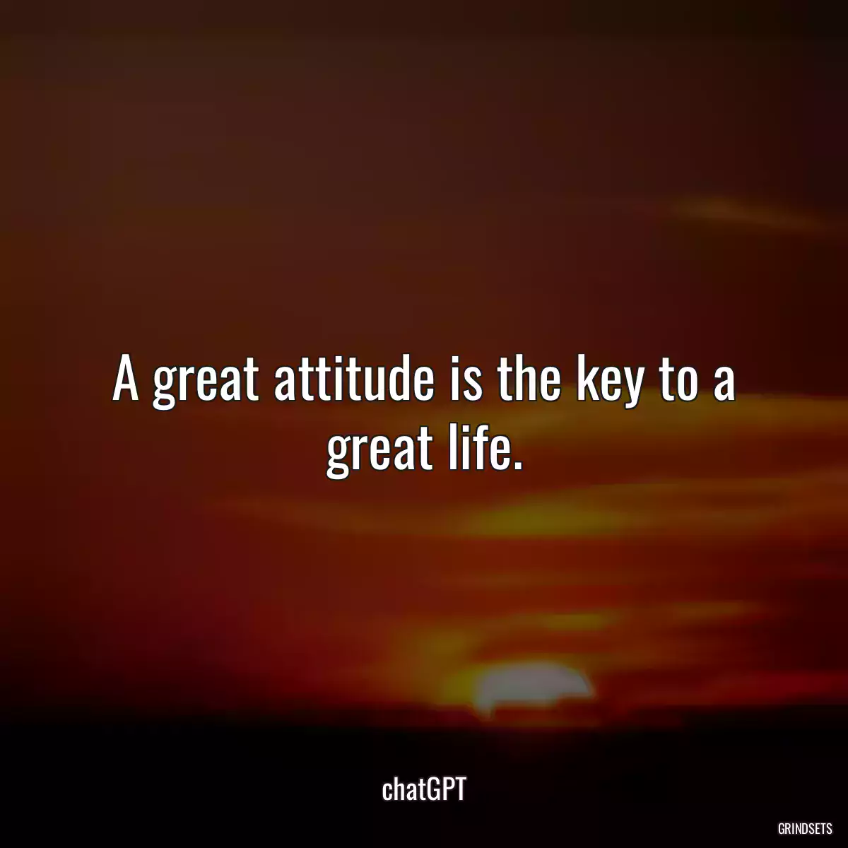 A great attitude is the key to a great life.