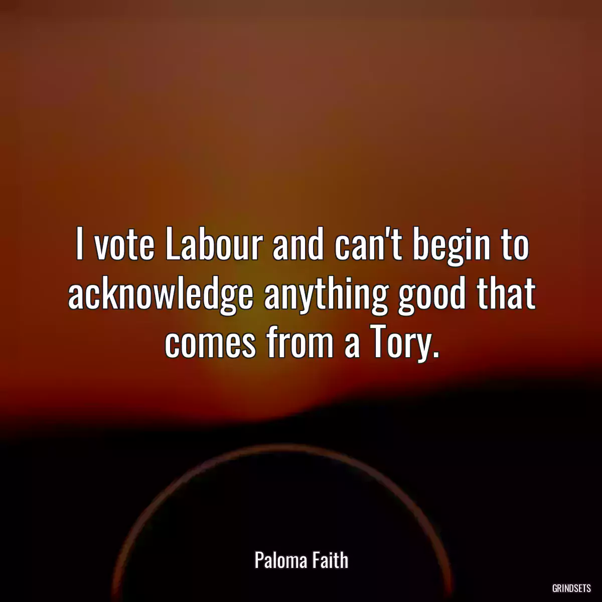 I vote Labour and can\'t begin to acknowledge anything good that comes from a Tory.