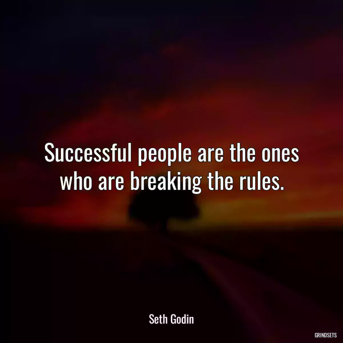 Successful people are the ones who are breaking the rules.