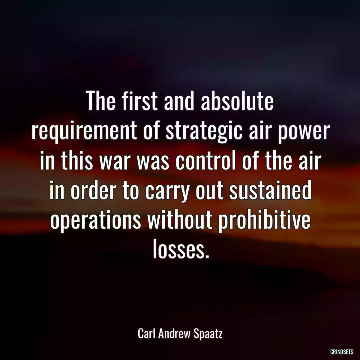 The first and absolute requirement of strategic air power in this war was control of the air in order to carry out sustained operations without prohibitive losses.