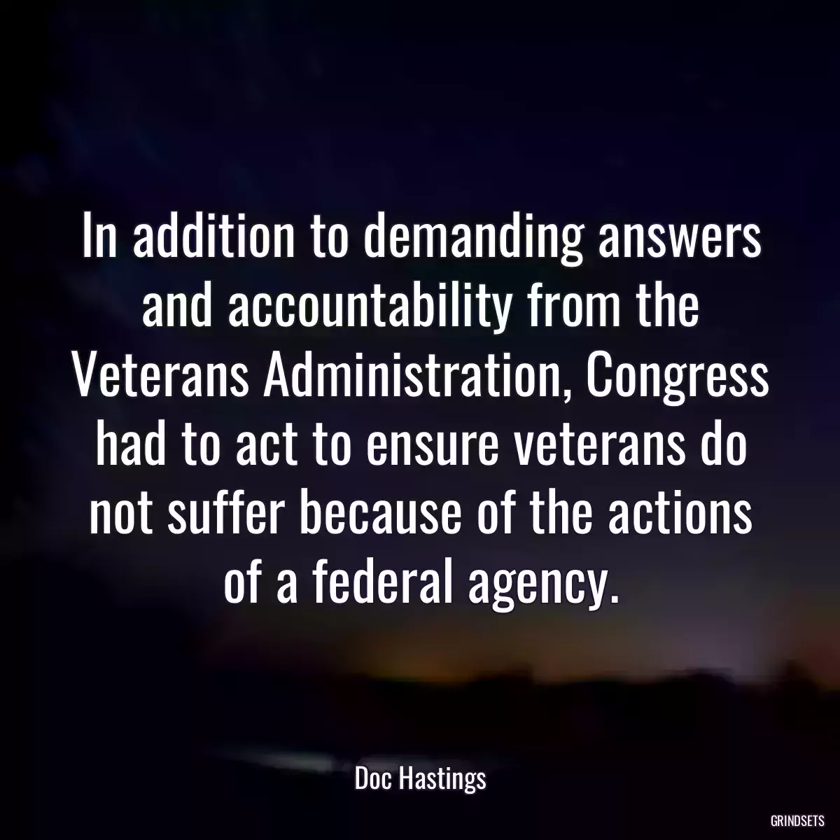 In addition to demanding answers and accountability from the Veterans Administration, Congress had to act to ensure veterans do not suffer because of the actions of a federal agency.