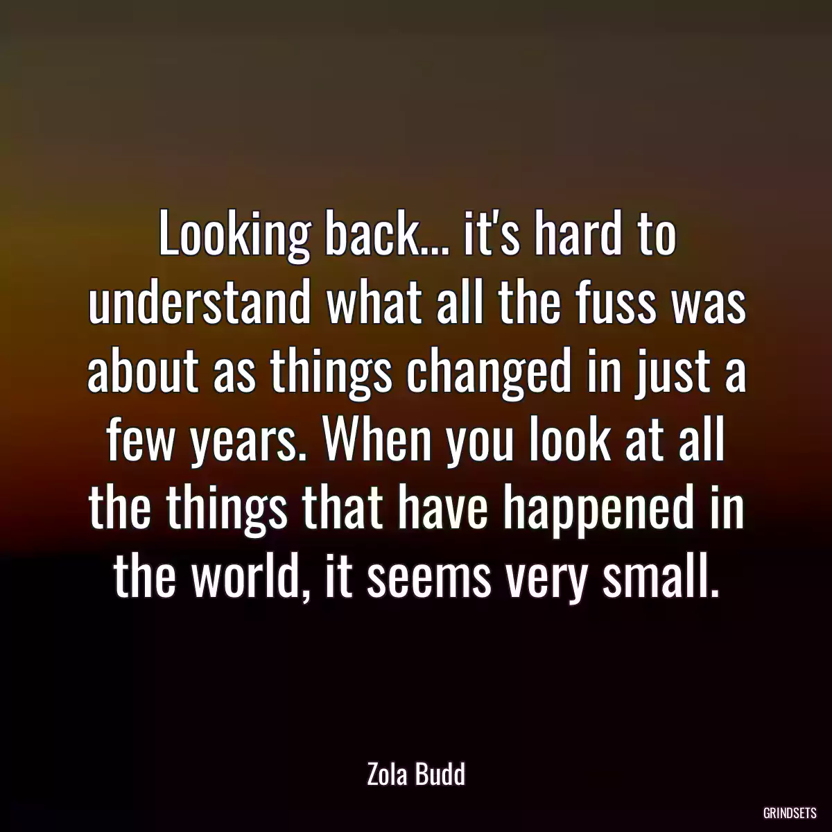 Looking back... it\'s hard to understand what all the fuss was about as things changed in just a few years. When you look at all the things that have happened in the world, it seems very small.