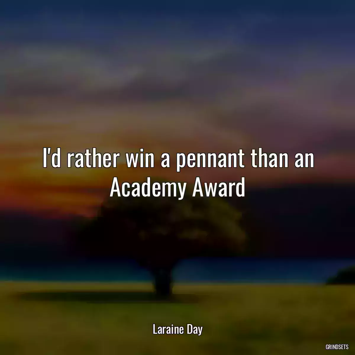 I\'d rather win a pennant than an Academy Award