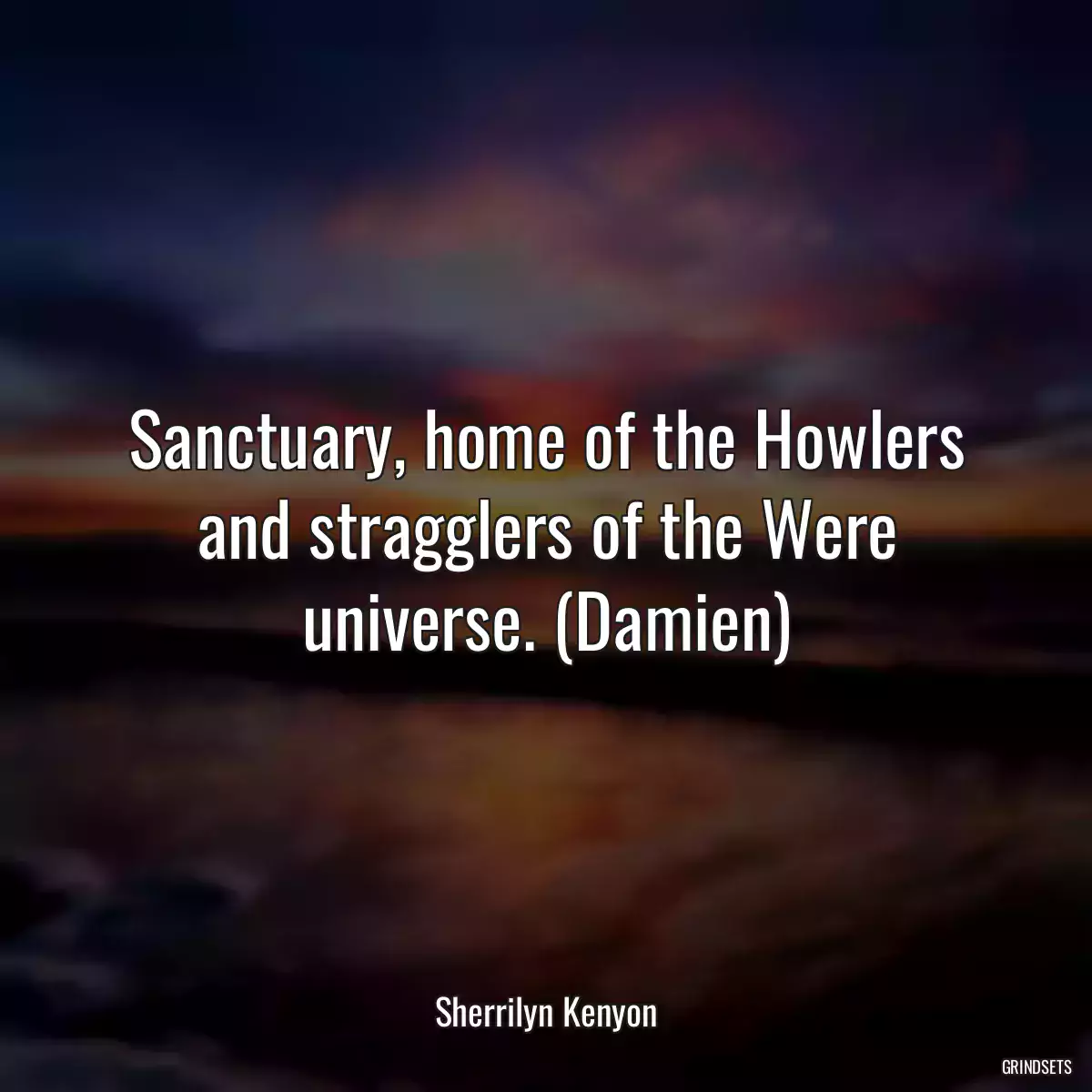 Sanctuary, home of the Howlers and stragglers of the Were universe. (Damien)