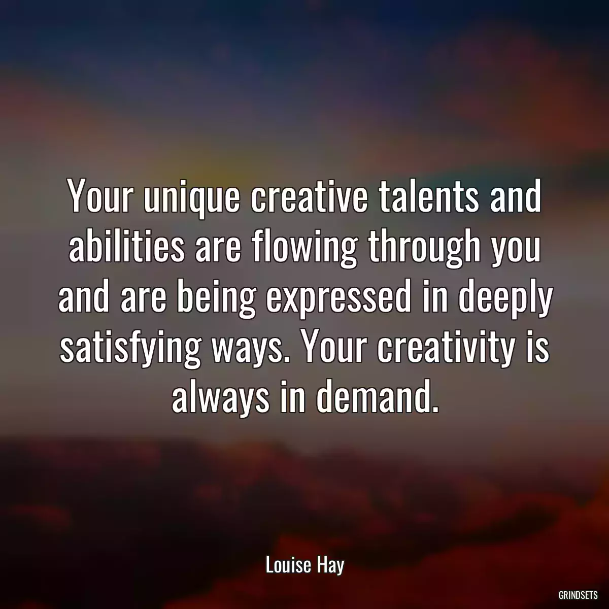 Your unique creative talents and abilities are flowing through you and are being expressed in deeply satisfying ways. Your creativity is always in demand.