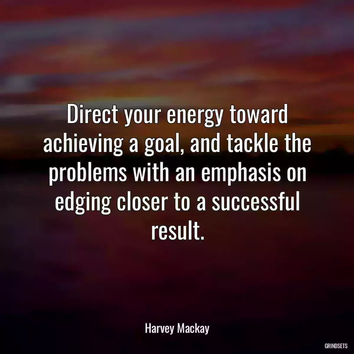 Direct your energy toward achieving a goal, and tackle the problems with an emphasis on edging closer to a successful result.